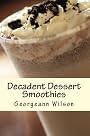 Decadent Dessert Smoothies: Simply Delicious Smoothies (Decadent Dessert Series)