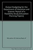 Output budgeting for the Department of Education and Science : report of a feasibility study