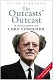 The outcasts' outcast : a biography of Lord Longford