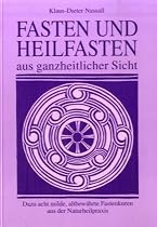 Fasten und Heilfasten aus ganzheitlicher Sicht