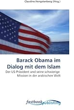 Barack Obama im Dialog mit dem Islam: Der US-Präsident und seine schwierige  Mission in der arabischen Welt (German Edition)