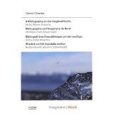 A Bibliography on the Imagined North: Arctic, Winter, Antarticby Daniel Chartier