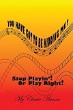 You Have Got To Be Kidding Me!: Stop Playin'! Or Play Right!
