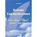 Heilende Engelmeditationen: Lass deine Fl�gel wieder wachsen