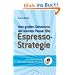 Die Espresso-Strategie: Vom�gro�en�Geheimnis�der�kleinen�Pause: ...oder wie ich lernte, das Leben wieder zu leben. Vom�gro�en�Geheimnis�der�kleinen�Pause
