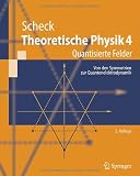 Theoretische Physik 4 - Quantisierte Felder - Von den Symmetrien zur Quantenelektrodynamik (Springer-Lehrbuch) - Florian Scheck