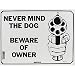 NEVER MIND THE DOG BEWARE OF O