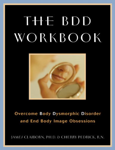 the bdd workbook overcome body dysmorphic disorder and end body image obsessions