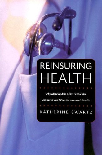 Reinsuring Health: Why More Middle-Class People Are Uninsured and What Government Can Do