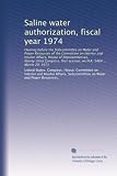 Saline water authorization, fiscal year 1974: Hearing before the Subcommittee on Water and Power Resources of the Committee on Interior and Insular ... session, on H.R. 5464 ... March 20, 1973