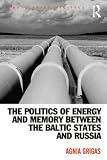 The politics of energy and memory between the Baltic states and Russia