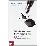 Verf�hrung mit Worten: 33 Quickies f�r erfolgreiche Textevon "Karen Christine..."