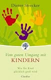 Produkt-Bild: Vom guten Umgang mit Kindern: Wie Ihr Kind gl&uuml;cklich gro&szlig; wird