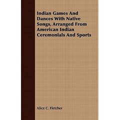 Indian Games and Dances with Native Songs, Arranged from American Indian Ceremonials and Sports