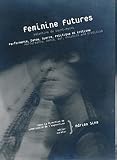 F�minine futures - Valentine de Saint-Point - performance, danse, guerre, politique et �rotisme