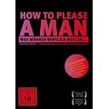 How to please a man - Was M�nner wirklich wollen!