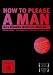Produkt-Bild: How to please a man - Was M&auml;nner wirklich wollen!
