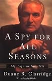 A Spy For All Seasons: My Life in the CIA 