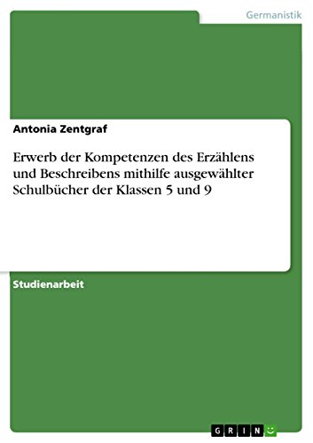 Erwerb der Kompetenzen des Erzählens und Beschreibens mithilfe ausgewählter Schulbücher der Klassen 5 und 9 (German Edition)