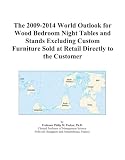The 2009-2014 World Outlook for Wood Bedroom Night Tables and Stands Excluding Custom Furniture Sold at Retail Directly to the Customer