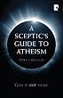 A Sceptic's Guide to Atheism: God is Not Dead
