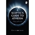 A Sceptic's Guide to Atheism: God is Not Dead