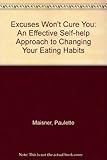 Excuses won't cure you : an effective self-help approach to changing your eating habits