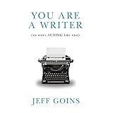 you are a writer so start acting like one