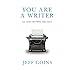 You Are a Writer (So Start Acting Like One)