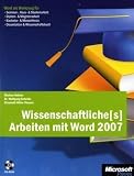 Wissenschaftliche(s) Arbeiten mit Word 2007: Word als Werkzeug f�r Seminar-, Haus- & Studienarbeit, Diplom- & Magisterarbeit, Bachelor- & Masterthesis, Dissertation & Wissenschaftsbuch