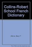 Collins-Robert school French-English, English-French dictionary : based on the Collins-Robert French-English, English-French dictionary