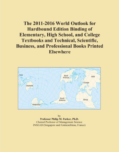 The 2011-2016 World Outlook for Hardbound Edition Binding of Elementary, High School, and College Textbooks and Technical, Scientific, Business, and Professional Books Printed Elsewhere