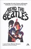 Read the Beatles. Unantologia di scritti depoca sullimpatto, linfluenza e la modernità dei Fab Four (Musiqa)