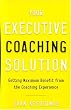 Your Executive Coaching Solution: Getting Maximum Benefit from the Coaching Experience Image of Your Executive Coaching Solution: Getting Maximum Benefit from the Coaching Experience