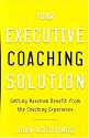 Your Executive Coaching Solution: Getting Maximum Benefit from the Coaching Experience