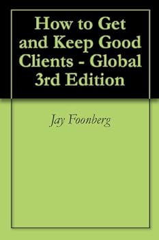 how to get and keep good clients - global 3rd edition - jay foonberg