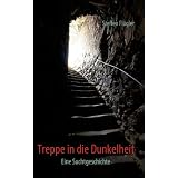 Treppe in die Dunkelheit: Eine Suchtgeschichtevon "Steffen Fl�gler"