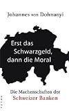 Produkt-Bild: Erst das Schwarzgeld, dann die Moral. Die Machenschaften der Schweizer Banken