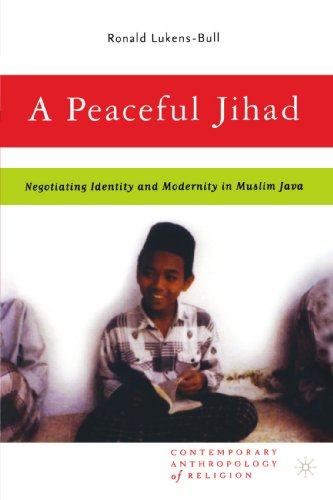 a peaceful jihad negotiating identity and modernity in muslim java contemporary anthropology of religion