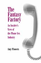 The Fantasy Factory: An Insider's View of the Phone Sex Industry