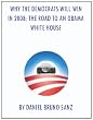 Why the Democrats Will Win in 2008: The Road to An Obama White House