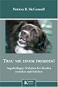 Trau nie einem Fremden!: Angstbedingtes Verhalten bei Hunden erkennen und beheben