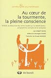 Au coeur de la tourmente, la pleine conscience : MBSR, le célèbre programme de réduction du stress basé sur la mindfulness : programme complet en 8 semaines