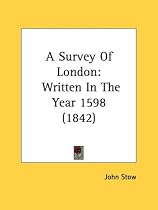 A Survey Of London: Written In The Year 1598 (1842)