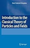 Introduction to the Classical Theory of Particles and Fields - 