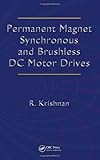 Permanent Magnet Synchronous and Brushless DC Motor Drives (Mechanical Engineering (Marcel Dekker))