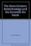 The gene hunters : biotechnology and the scramble for seeds