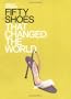 Fifty Shoes That Changed the World