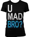 U Mad Bro? Juniors T-shirt, Big and Bold Funny Statements Juniors Shirt
