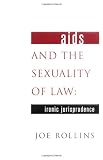 AIDS and the Sexuality of Law: Ironic Jurisprudence 41 qHl 12aL SL160 AIDS and the Sexuality of Law: Ironic Jurisprudence
